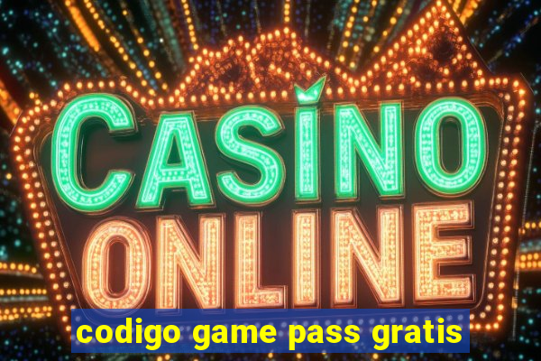 codigo game pass gratis